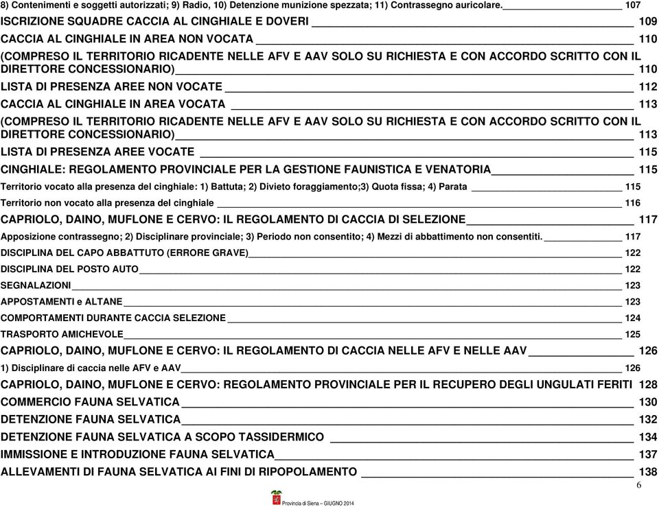 DIRETTORE CONCESSIONARIO) 110 LISTA DI PRESENZA AREE NON VOCATE 112 CACCIA AL CINGHIALE IN AREA VOCATA 113 (COMPRESO IL TERRITORIO RICADENTE NELLE AFV E AAV SOLO SU RICHIESTA E CON ACCORDO SCRITTO