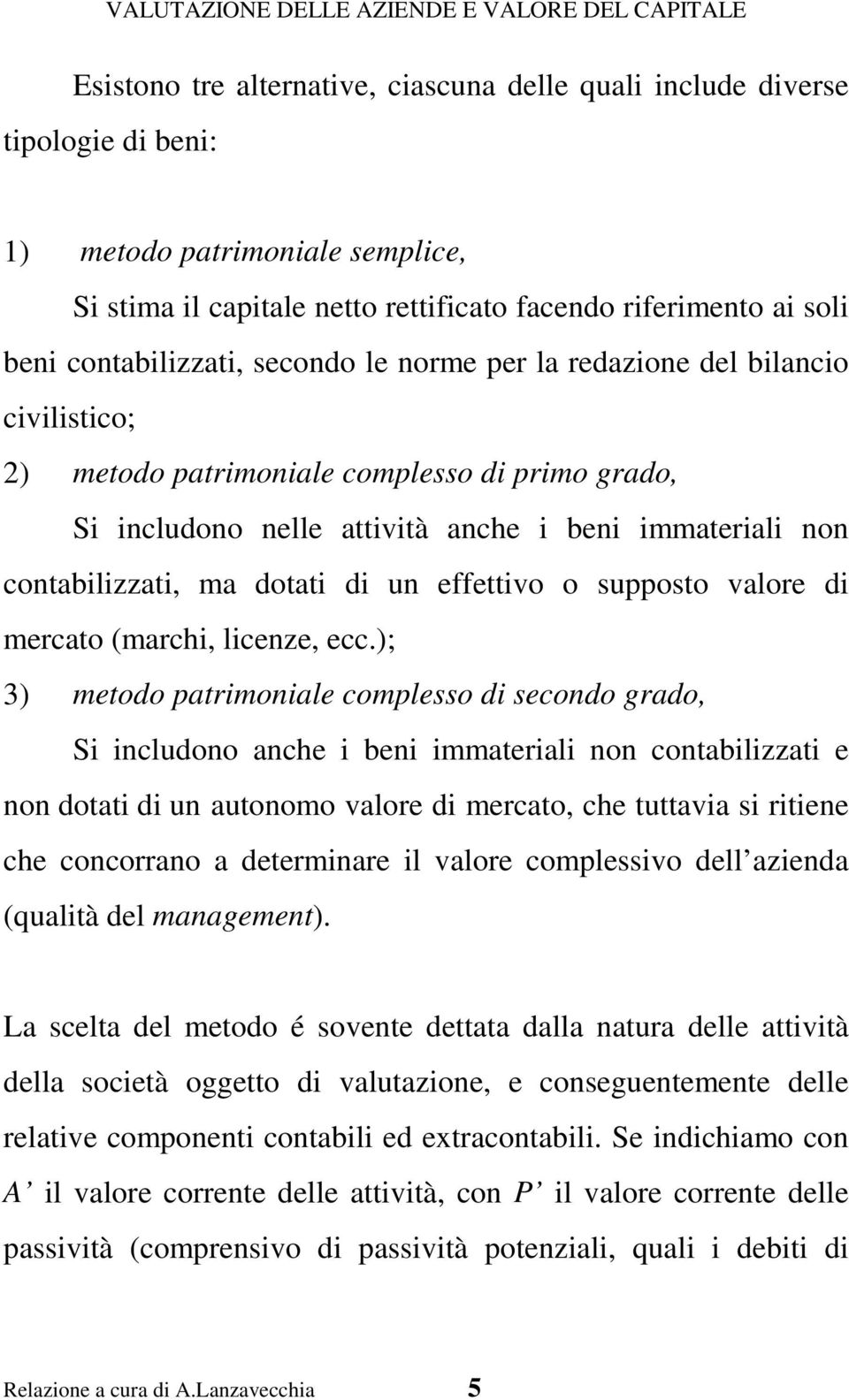 ma dotati di un effettivo o supposto valore di mercato (marchi, licenze, ecc.