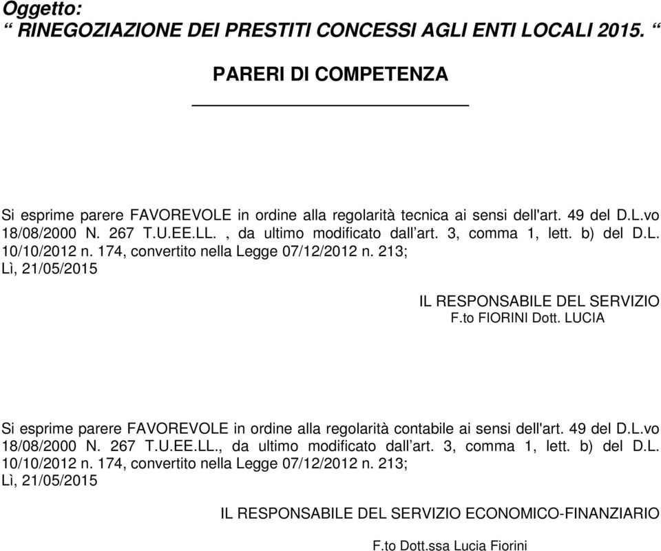 to FIORINI Dott. LUCIA Si esprime parere FAVOREVOLE in ordine alla regolarità contabile ai sensi dell'art. 49 del D.L.vo 18/08/2000 N. 267 T.U.EE.LL., da ultimo modificato dall art.