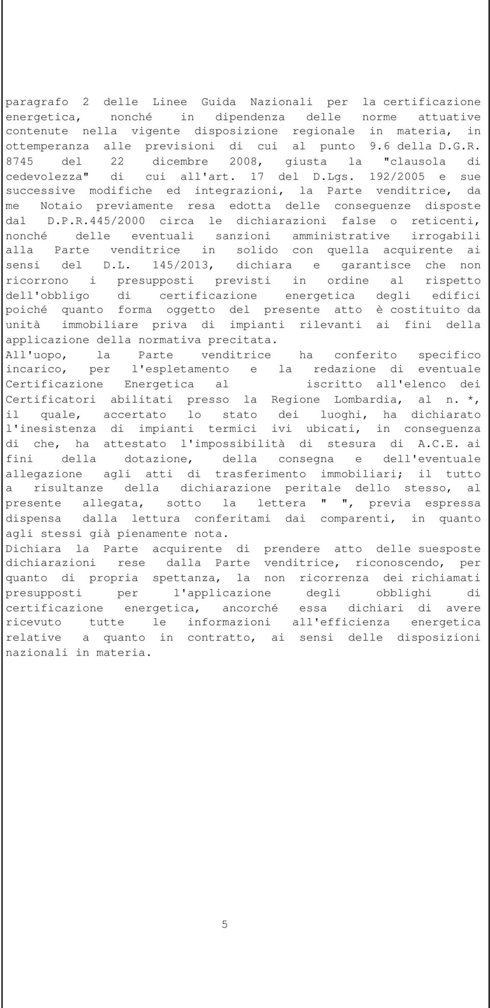 445/2000 circa le dichiarazioni false o reticenti, nonché delle eventuali sanzioni amministrative irrogabili alla Parte venditrice in solido con quella acquirente ai sensi del D.L.