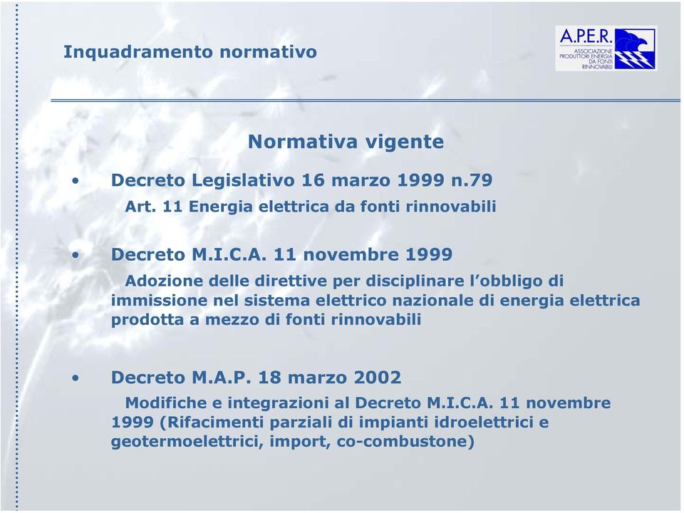 11 novembre 1999 Adozione delle direttive per disciplinare l obbligo di immissione nel sistema elettrico nazionale di energia