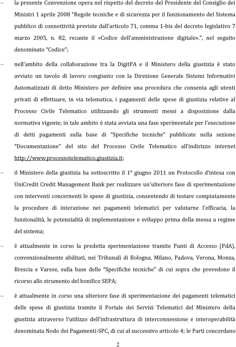 , nel seguito denominato Codice ; nell ambito della collaborazione tra la DigitPA e il Ministero della giustizia è stato avviato un tavolo di lavoro congiunto con la Direzione Generale Sistemi