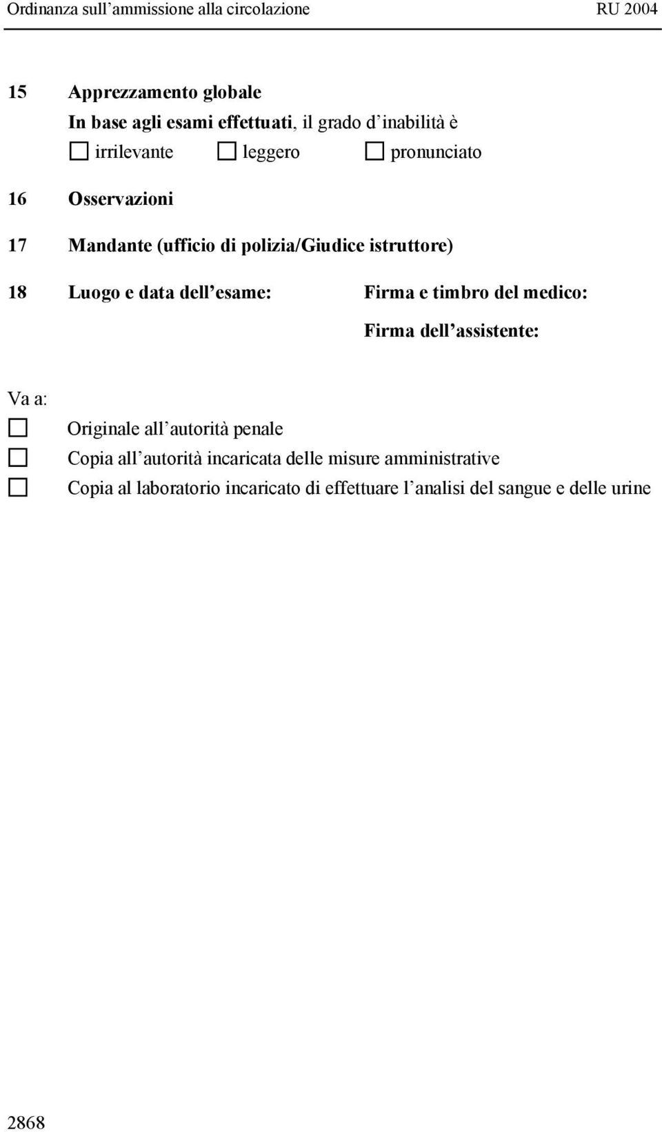 Firma e timbro del medico: Firma dell assistente: Va a: Originale all autorità penale Copia all autorità