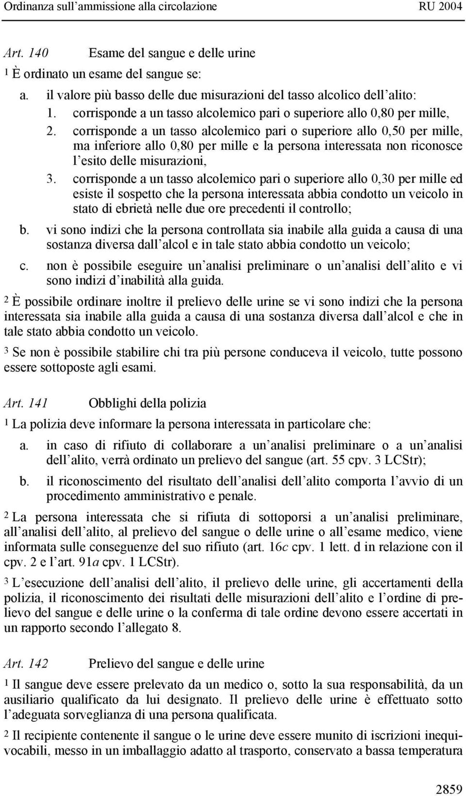 corrisponde a un tasso alcolemico pari o superiore allo 0,50 per mille, ma inferiore allo 0,80 per mille e la persona interessata non riconosce l esito delle misurazioni, 3.