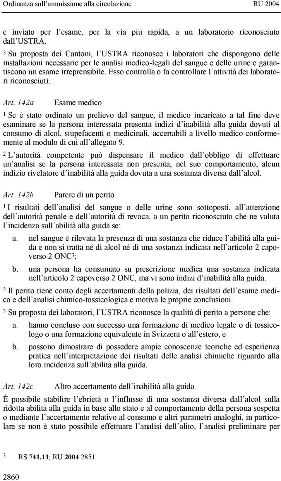 Esso controlla o fa controllare l attività dei laboratori riconosciuti. Art.