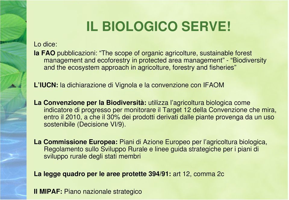 forestry and fisheries L IUCN: la dichiarazione di Vignola e la convenzione con IFAOM La Convenzione per la Biodiversità: utilizza l agricoltura biologica come indicatore di progresso per monitorare