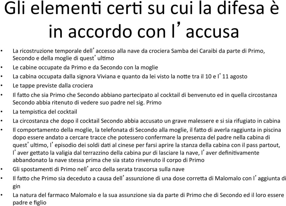 Primo che Secondo abbiano partecipato al cocktail di benvenuto ed in quella circostanza Secondo abbia ritenuto di vedere suo padre nel sig.