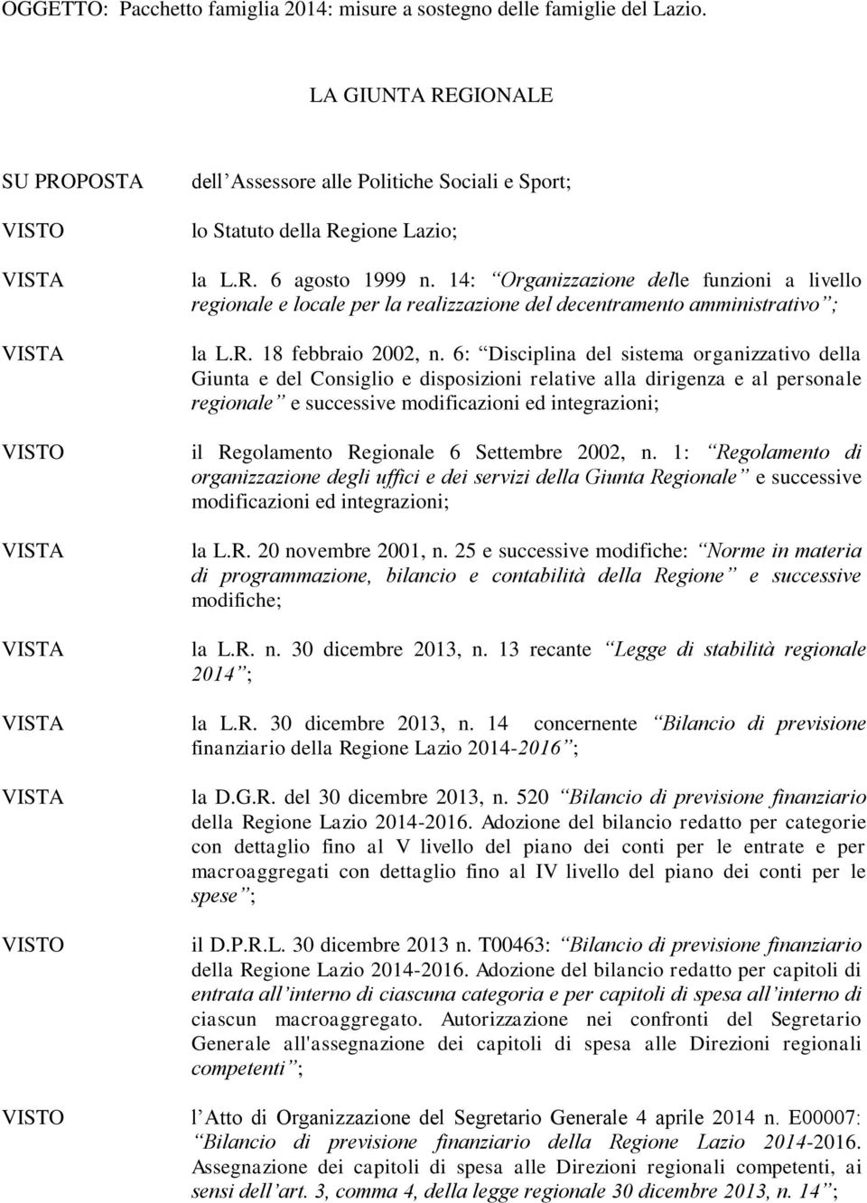 6: Disciplina del sistema organizzativo della Giunta e del Consiglio e disposizioni relative alla dirigenza e al personale regionale e successive modificazioni ed integrazioni; il Regolamento