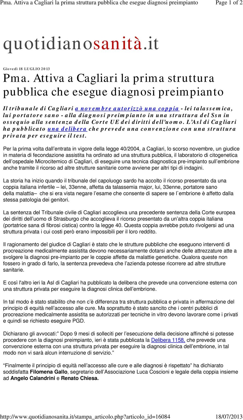 Attiva a Cagliari la prima struttura pubblica che esegue diagnosi preimpianto Il tribunale di Cagliari a novembre autorizzò una coppia - lei talassemica, lui portatore sano - alla diagnosi