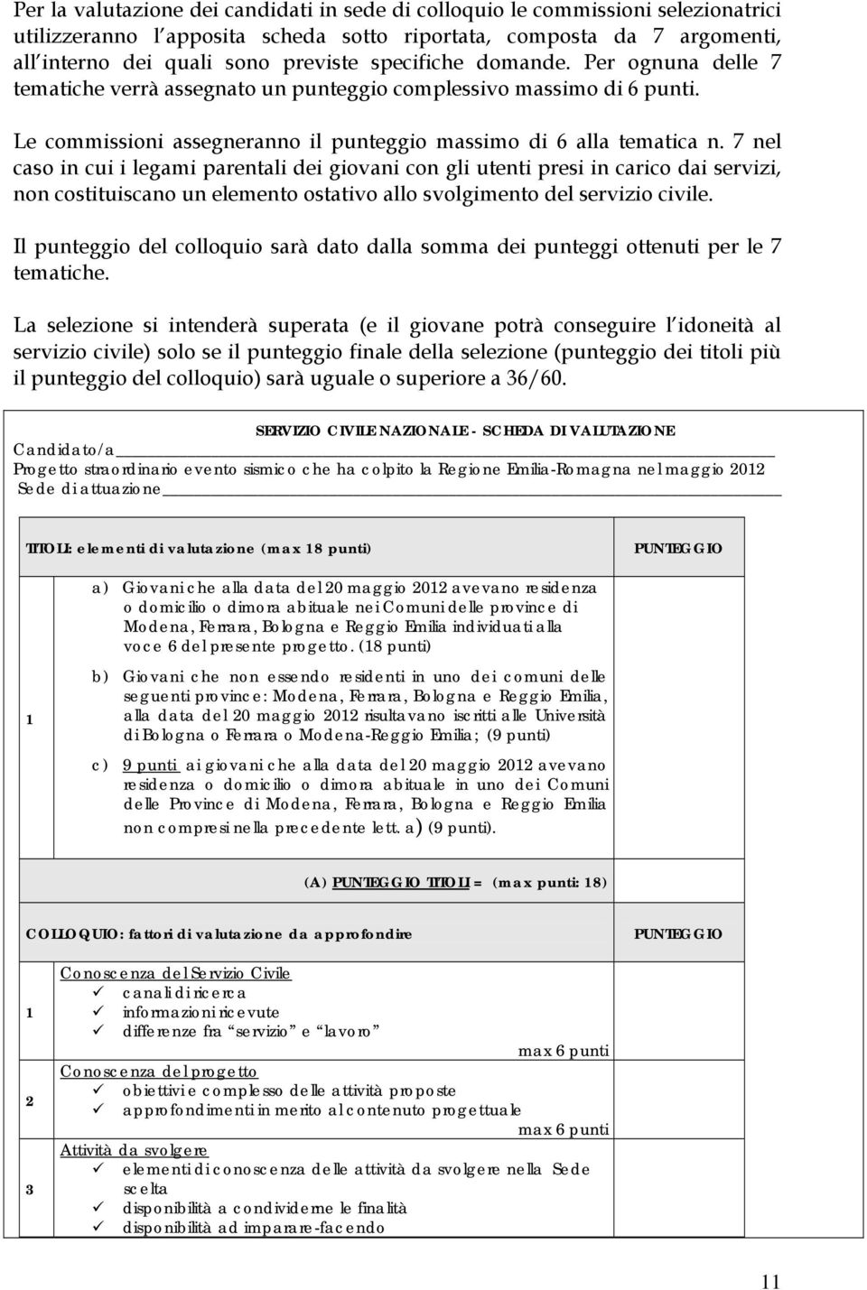 7 nel caso in cui i legami parentali dei giovani con gli utenti presi in carico dai servizi, non costituiscano un elemento ostativo allo svolgimento del servizio civile.