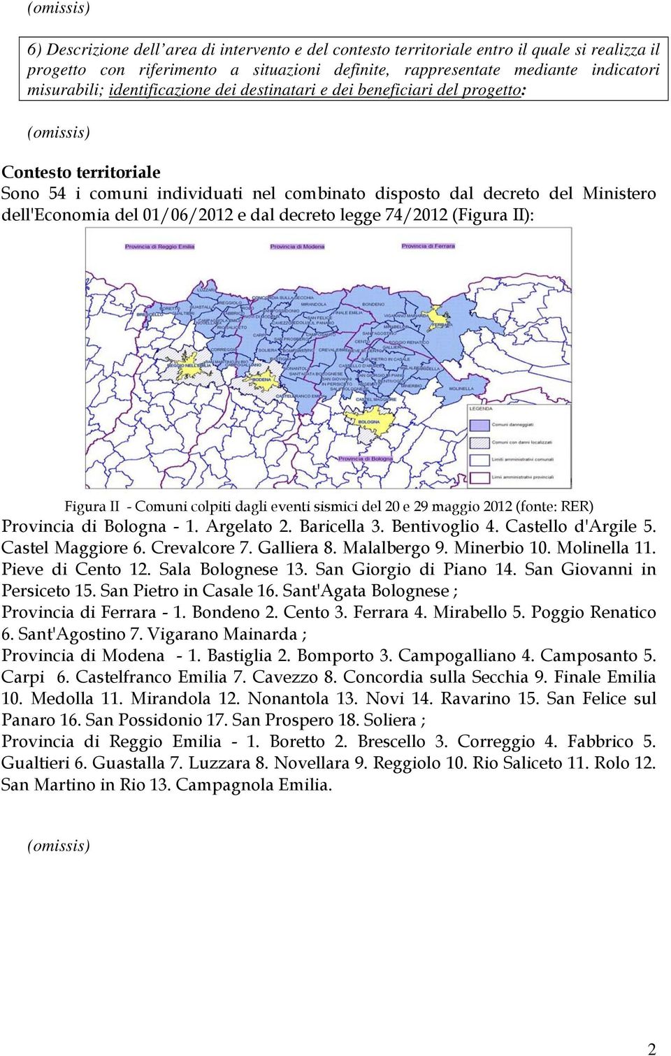 del 01/06/2012 e dal decreto legge 74/2012 (Figura II): Figura II - Comuni colpiti dagli eventi sismici del 20 e 29 maggio 2012 (fonte: RER) Provincia di Bologna - 1. Argelato 2. Baricella 3.