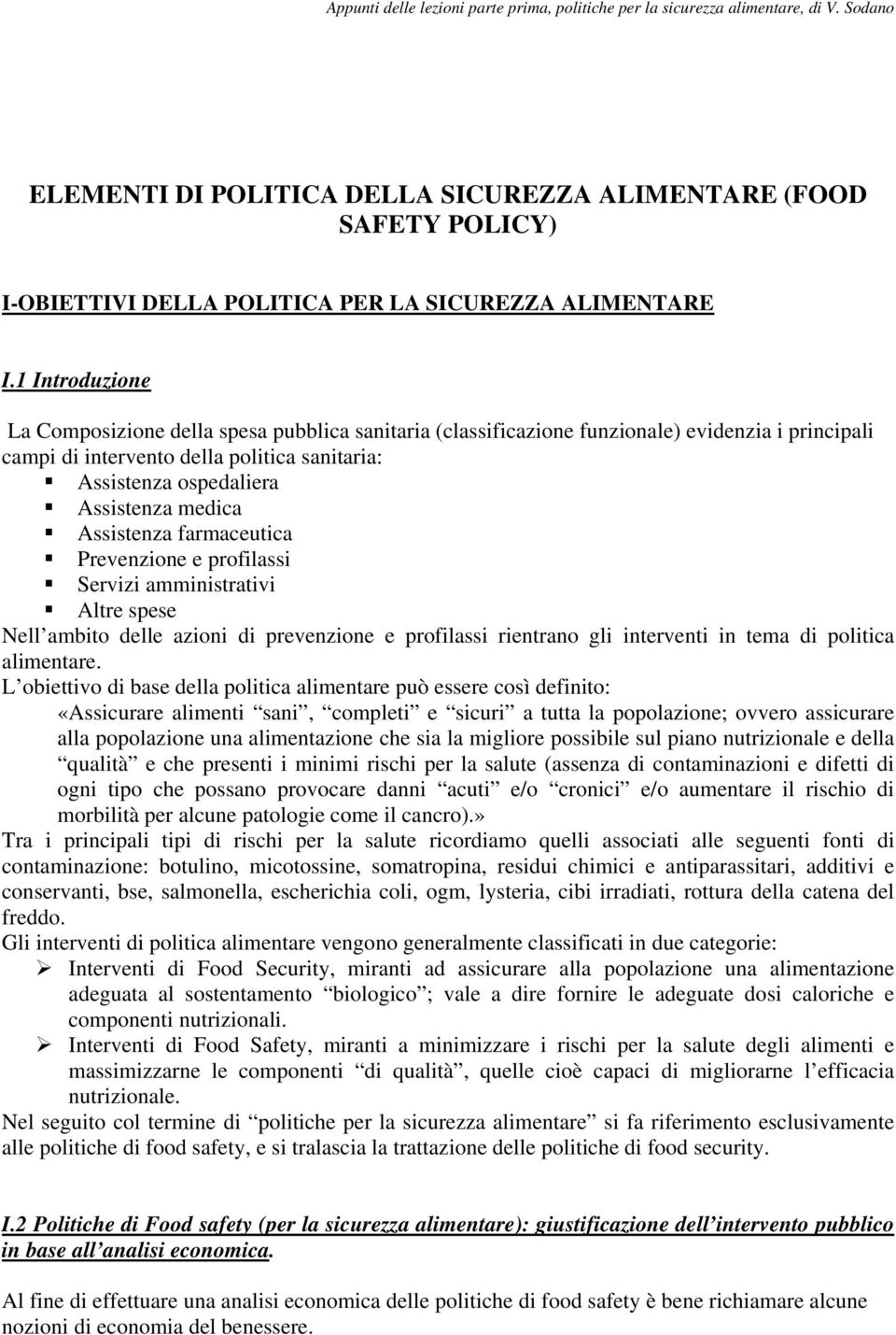 1 Introduzione La Composizione della spesa pubblica sanitaria (classificazione funzionale) evidenzia i principali campi di intervento della politica sanitaria: Assistenza ospedaliera Assistenza