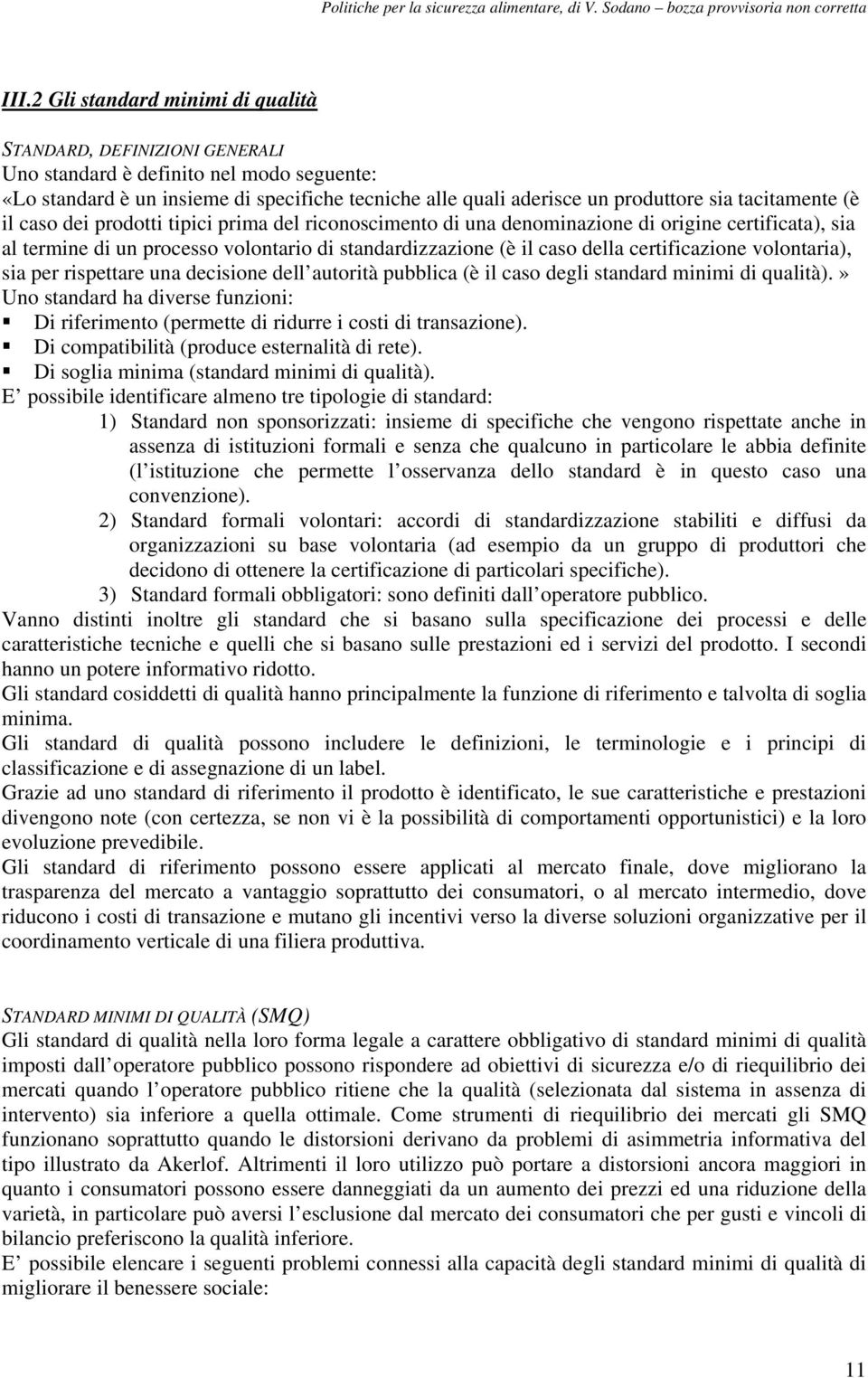 certificazione volontaria), sia per rispettare una decisione dell autorità pubblica (è il caso degli standard minimi di qualità).