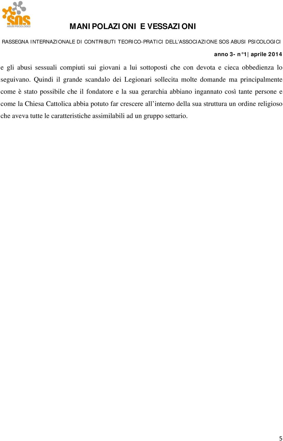 fondatore e la sua gerarchia abbiano ingannato così tante persone e come la Chiesa Cattolica abbia potuto far