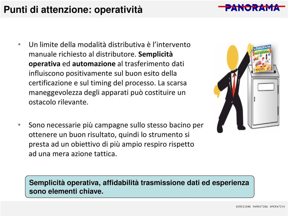 La scarsa maneggevolezza degli apparati può costituire un ostacolo rilevante.