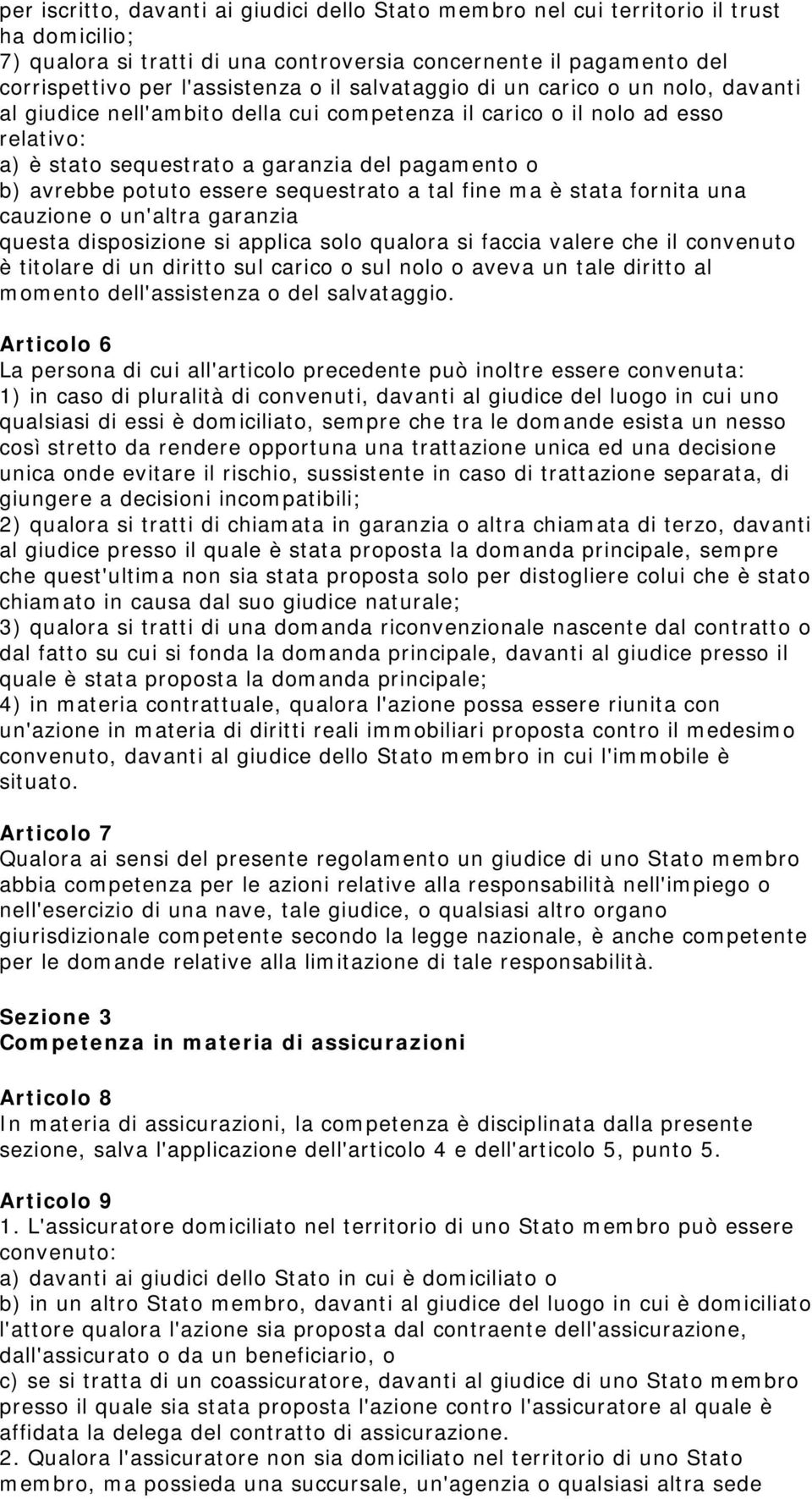 essere sequestrato a tal fine ma è stata fornita una cauzione o un'altra garanzia questa disposizione si applica solo qualora si faccia valere che il convenuto è titolare di un diritto sul carico o