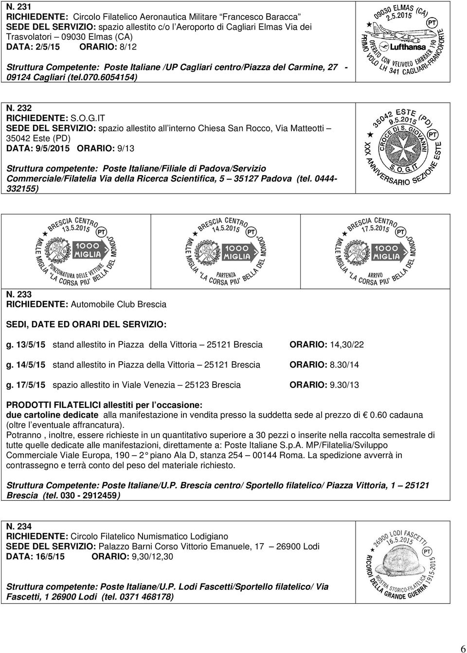 IT SEDE DEL SERVIZIO: spazio allestito all interno Chiesa San Rocco, Via Matteotti 35042 Este (PD) DATA: 9/5/2015 ORARIO: 9/13 Struttura competente: Poste Italiane/Filiale di Padova/Servizio