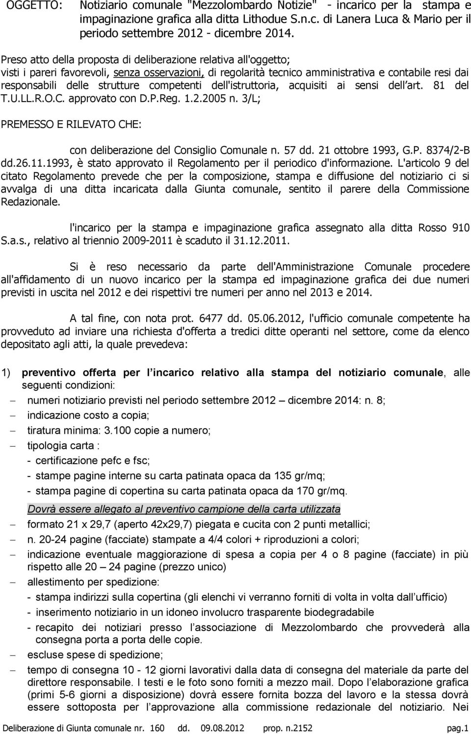 competenti dell'istruttoria, acquisiti ai sensi dell art. 81 del T.U.LL.R.O.C. approvato con D.P.Reg. 1.2.2005 n. 3/L; PREMESSO E RILEVATO CHE: con deliberazione del Consiglio Comunale n. 57 dd.