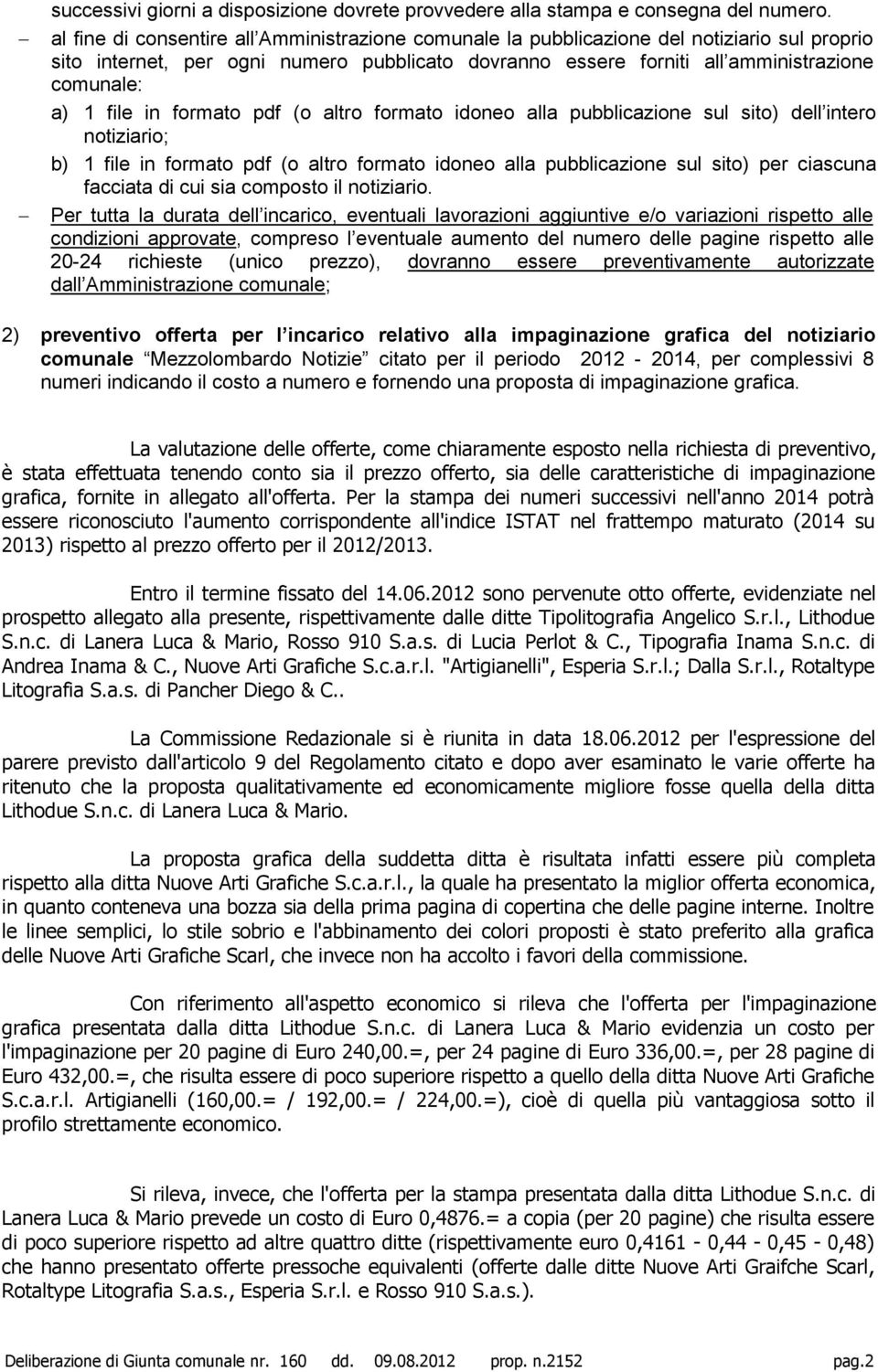 file in formato pdf (o altro formato idoneo alla pubblicazione sul sito) dell intero notiziario; b) 1 file in formato pdf (o altro formato idoneo alla pubblicazione sul sito) per ciascuna facciata di