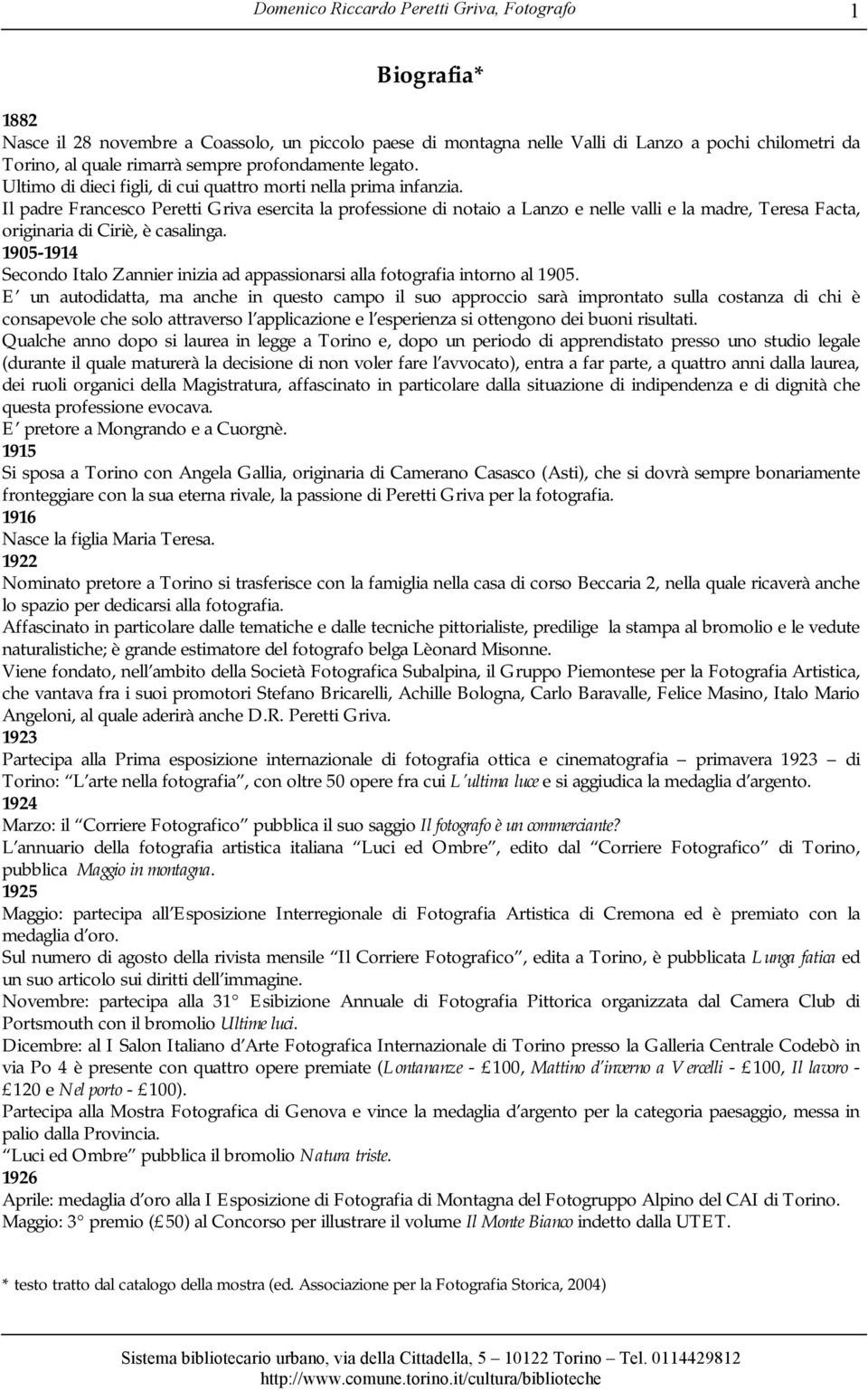 Il padre Francesco Peretti Griva esercita la professione di notaio a Lanzo e nelle valli e la madre, Teresa Facta, originaria di Ciriè, è casalinga.