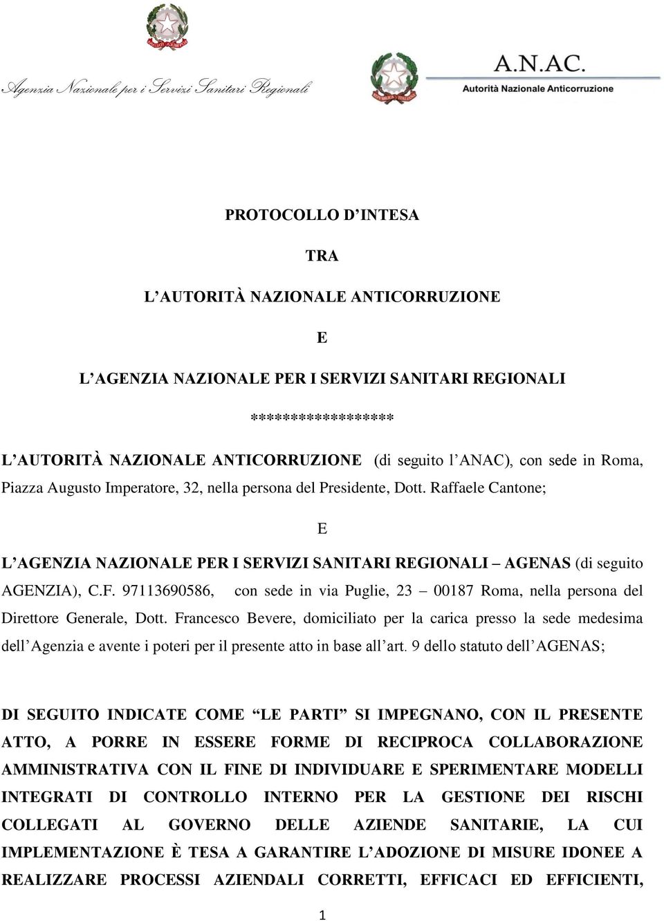 Raffaele Cantone; E L AGENZIA NAZIONALE PER I SERVIZI SANITARI REGIONALI AGENAS (di seguito AGENZIA), C.F.