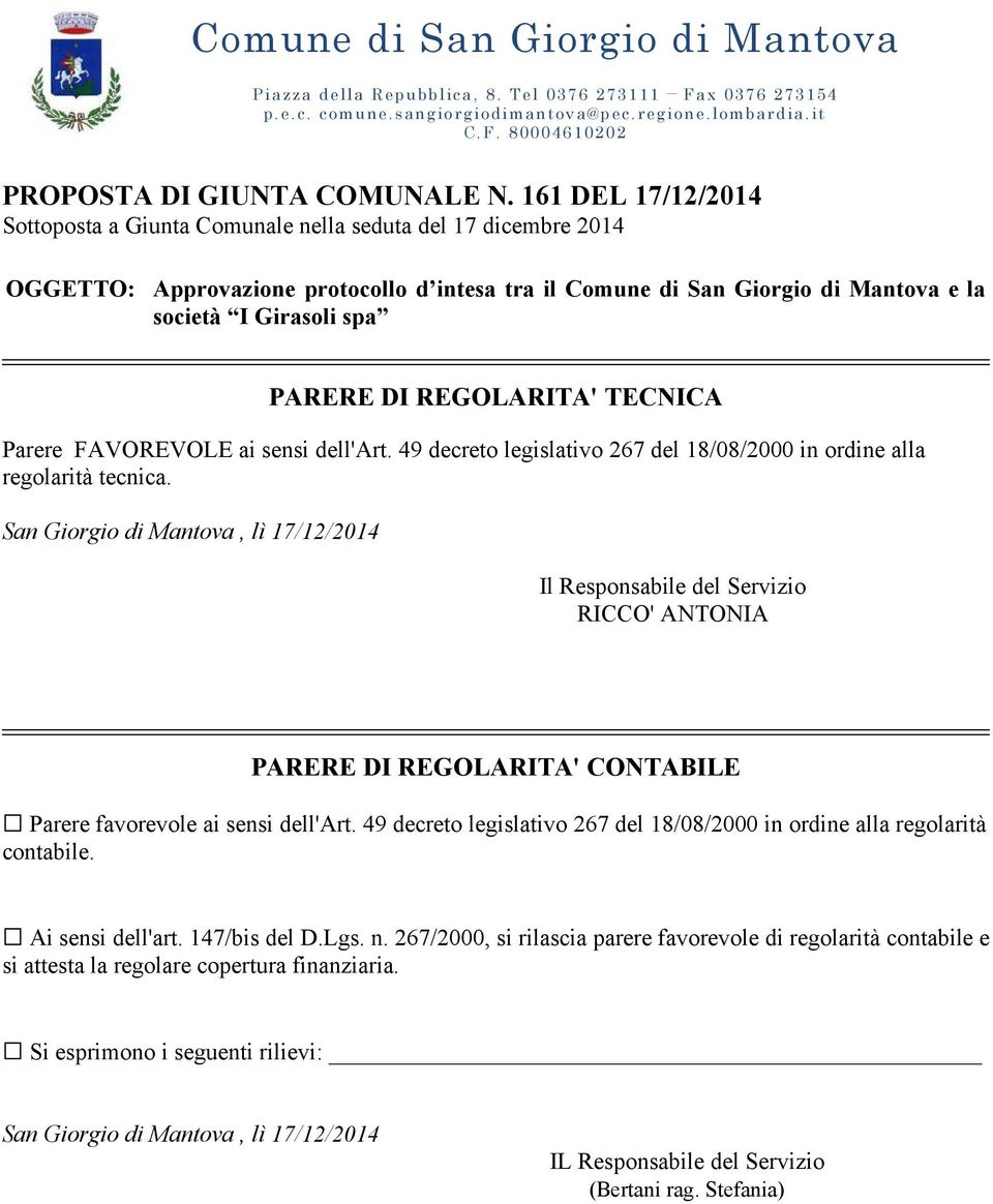 DI REGOLARITA' TECNICA Parere FAVOREVOLE ai sensi dell'art. 49 decreto legislativo 267 del 18/08/2000 in ordine alla regolarità tecnica.