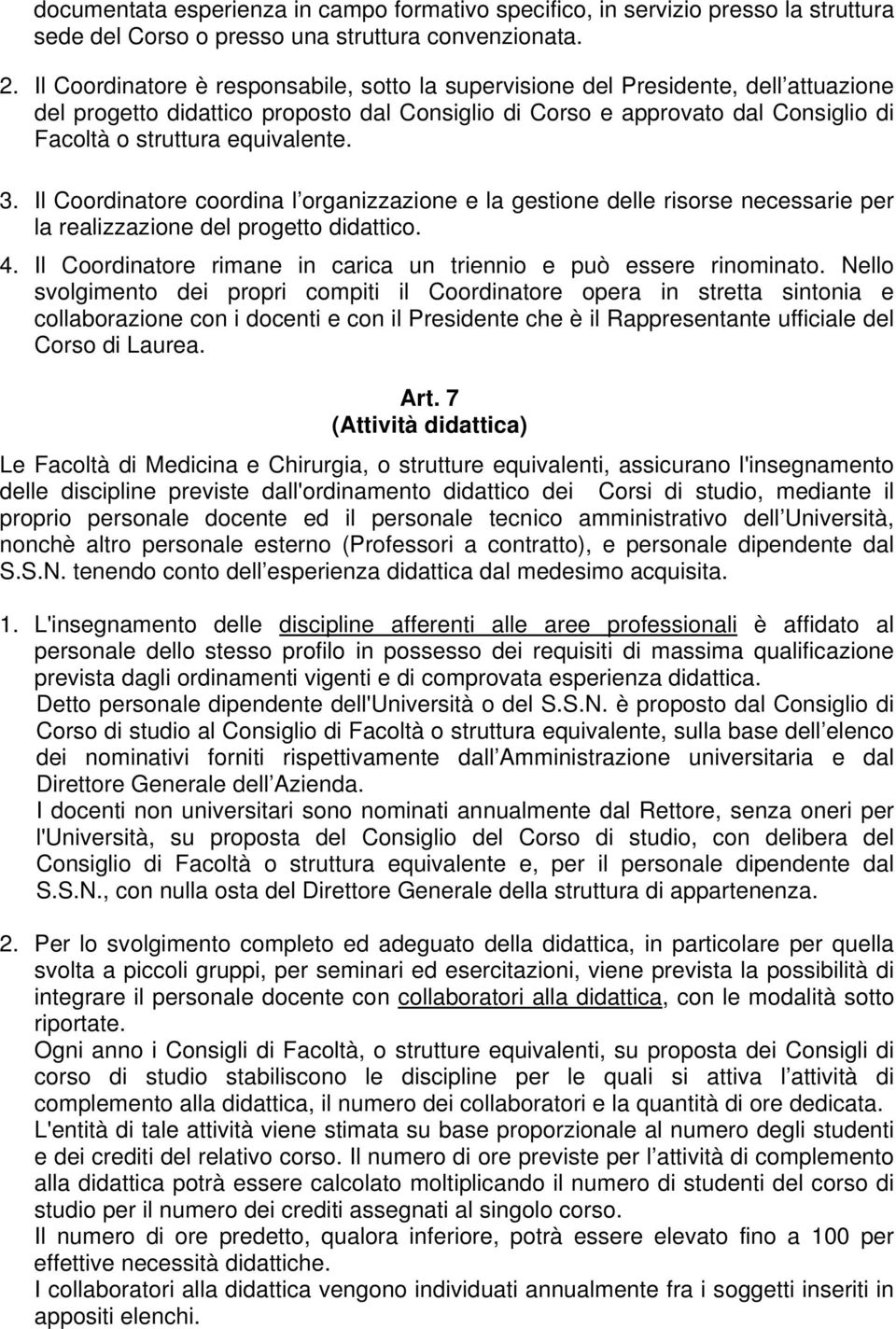 equivalente. 3. Il Coordinatore coordina l organizzazione e la gestione delle risorse necessarie per la realizzazione del progetto didattico. 4.