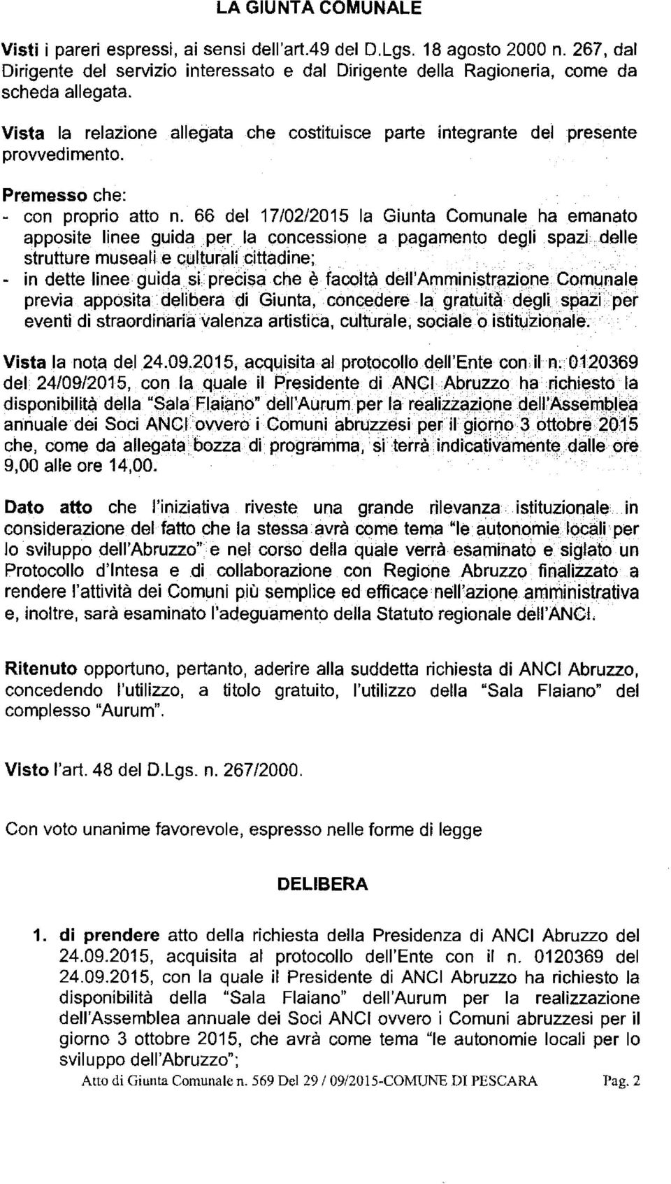 66 del 17/02/2015 la Giunta Comunale ha emanato apposite linee guida perla concessione a pagamento degli spazi,delle strutture musealie culturali cittadine;.