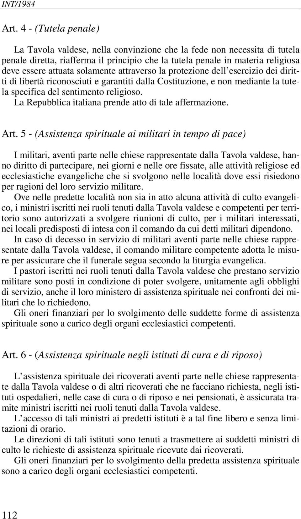 La Repubblica italiana prende atto di tale affermazione. Art.