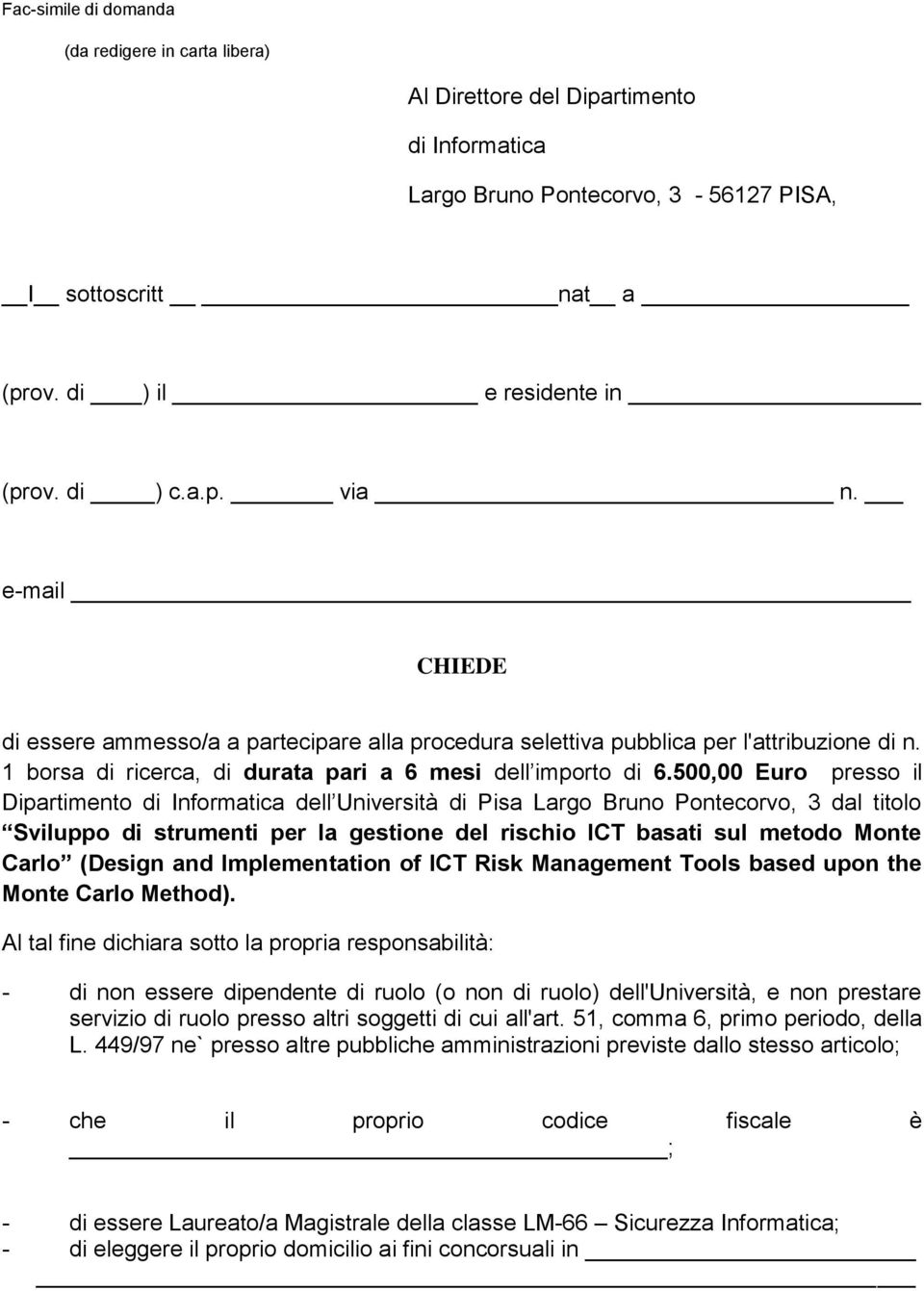 500,00 Euro presso il Dipartimento di Informatica dell Università di Pisa Largo Bruno Pontecorvo, 3 dal titolo Sviluppo di strumenti per la gestione del rischio ICT basati sul metodo Monte Carlo