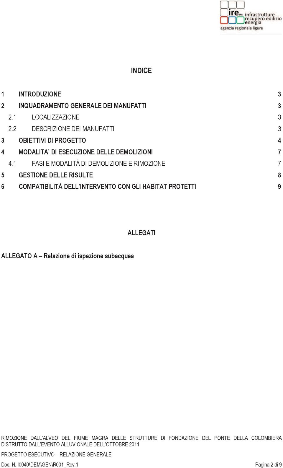 1 FASI E MODALITÀ DI DEMOLIZIONE E RIMOZIONE 7 5 GESTIONE DELLE RISULTE 8 6 COMPATIBILITÀ DELL INTERVENTO CON GLI HABITAT PROTETTI 9 ALLEGATI ALLEGATO