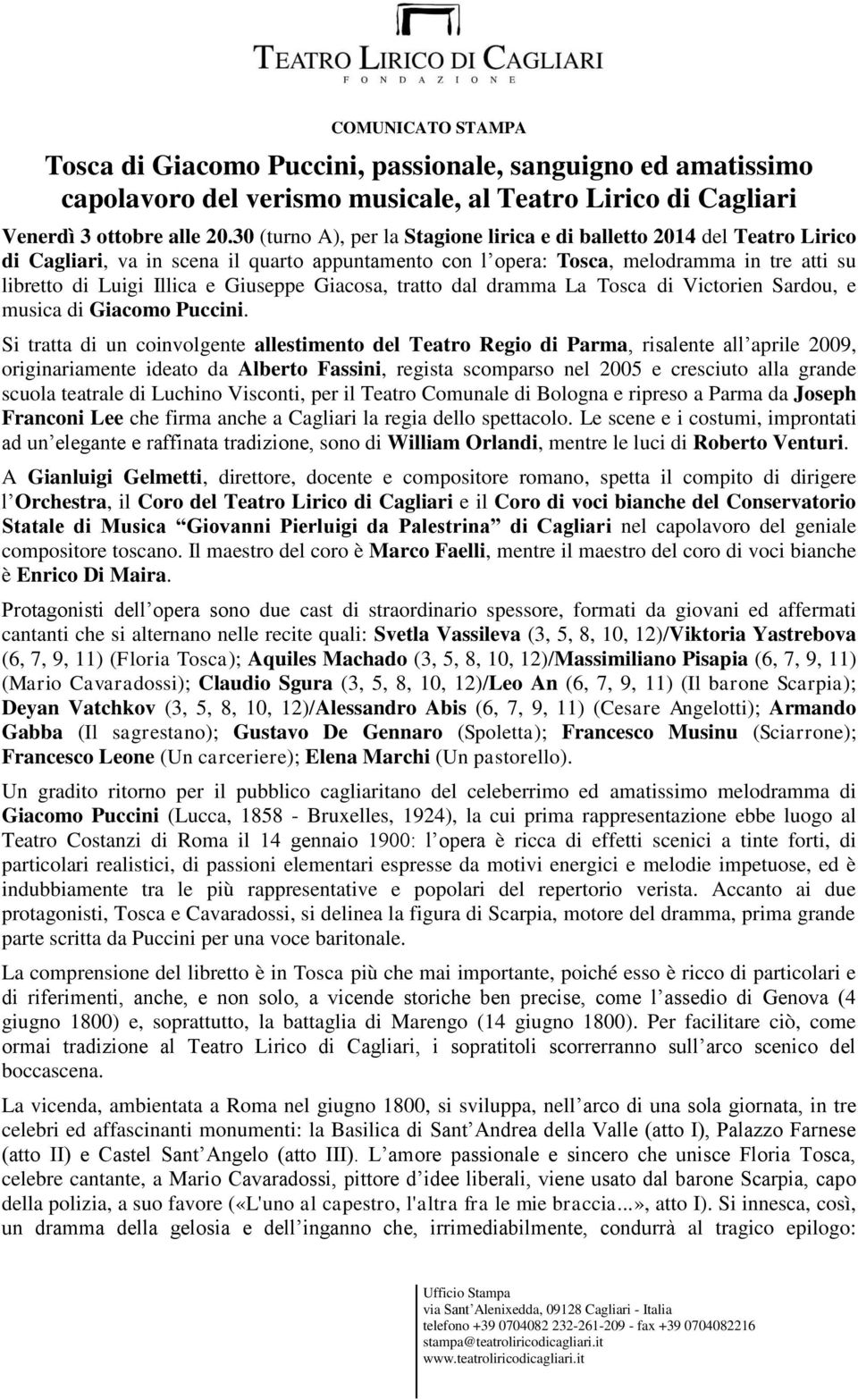 Giuseppe Giacosa, tratto dal dramma La Tosca di Victorien Sardou, e musica di Giacomo Puccini.