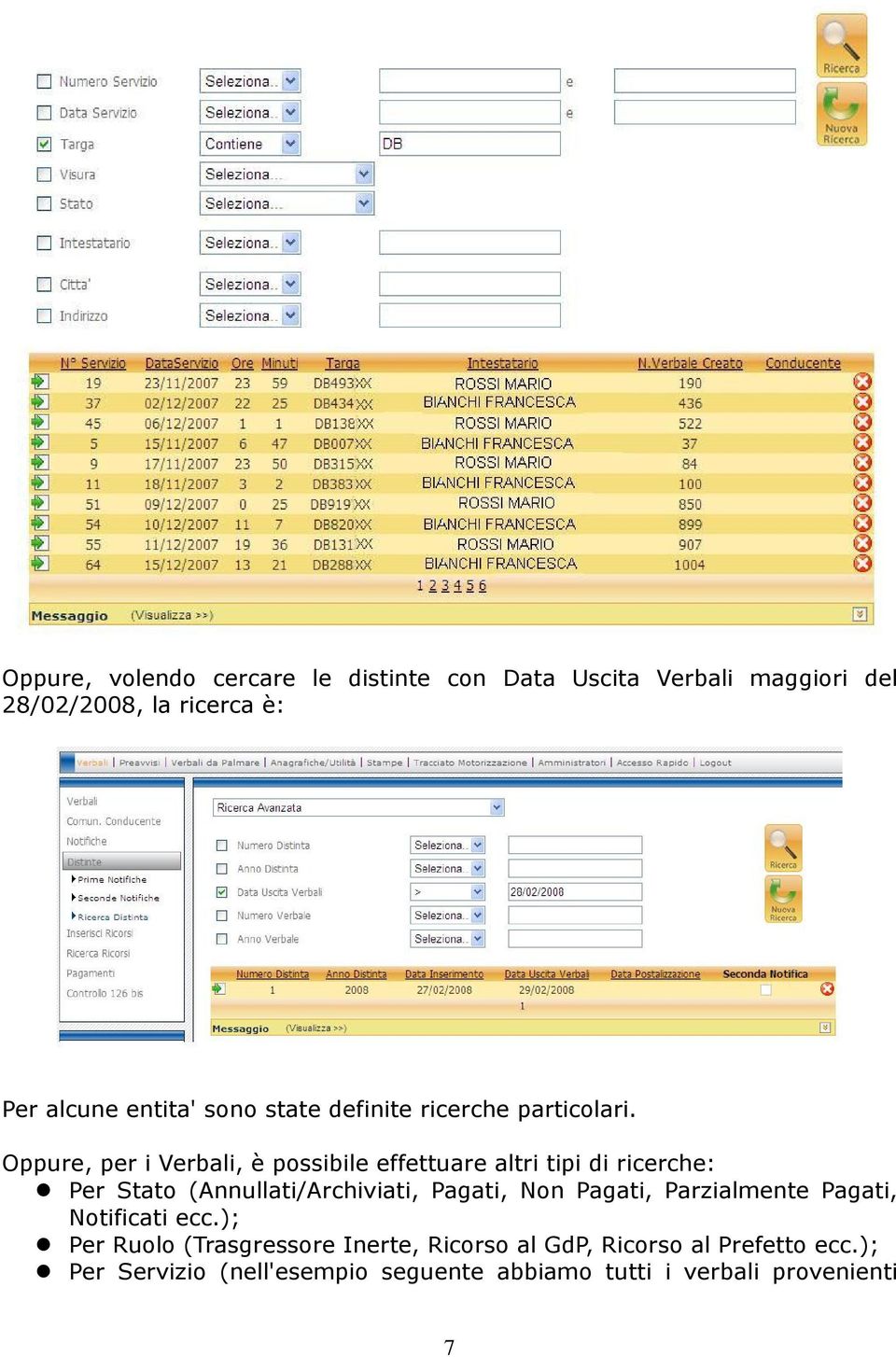 Oppure, per i Verbali, è possibile effettuare altri tipi di ricerche: Per Stato (Annullati/Archiviati, Pagati, Non