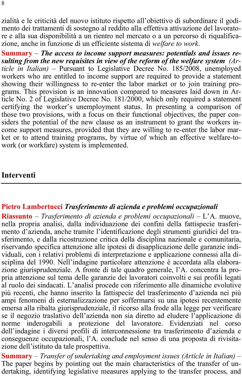 Summary The access to income support measures: potentials and issues resulting from the new requisites in view of the reform of the welfare system (Article in Italian) Pursuant to Legislative Decree