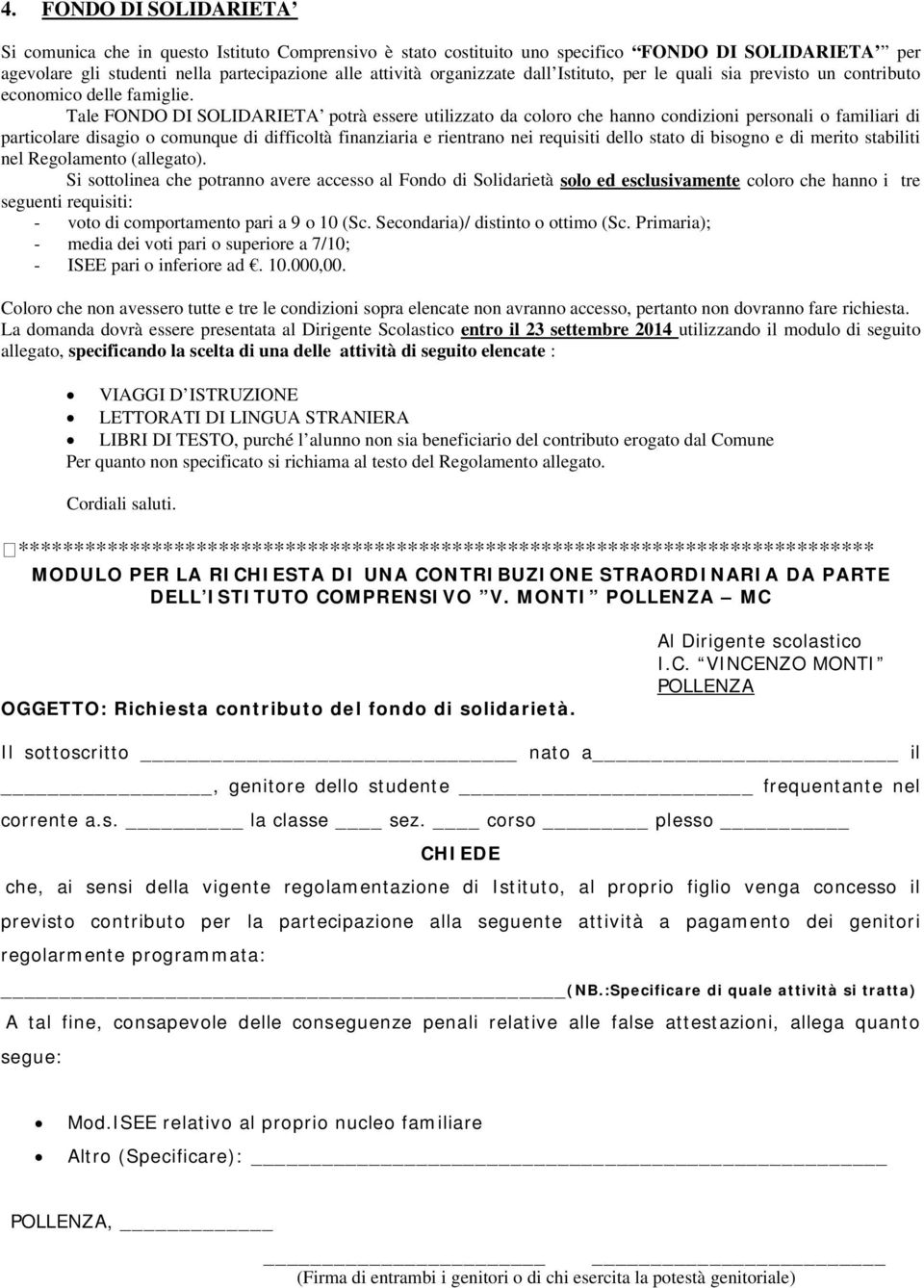 Tale FONDO DI SOLIDARIETA potrà essere utilizzato da coloro che hanno condizioni personali o familiari di particolare disagio o comunque di difficoltà finanziaria e rientrano nei requisiti dello