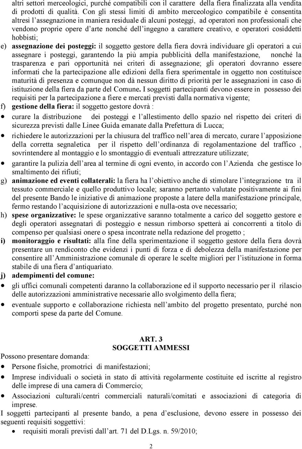 nonché dell ingegno a carattere creativo, e operatori cosiddetti hobbisti; e) assegnazione dei posteggi: il soggetto gestore della fiera dovrà individuare gli operatori a cui assegnare i posteggi,