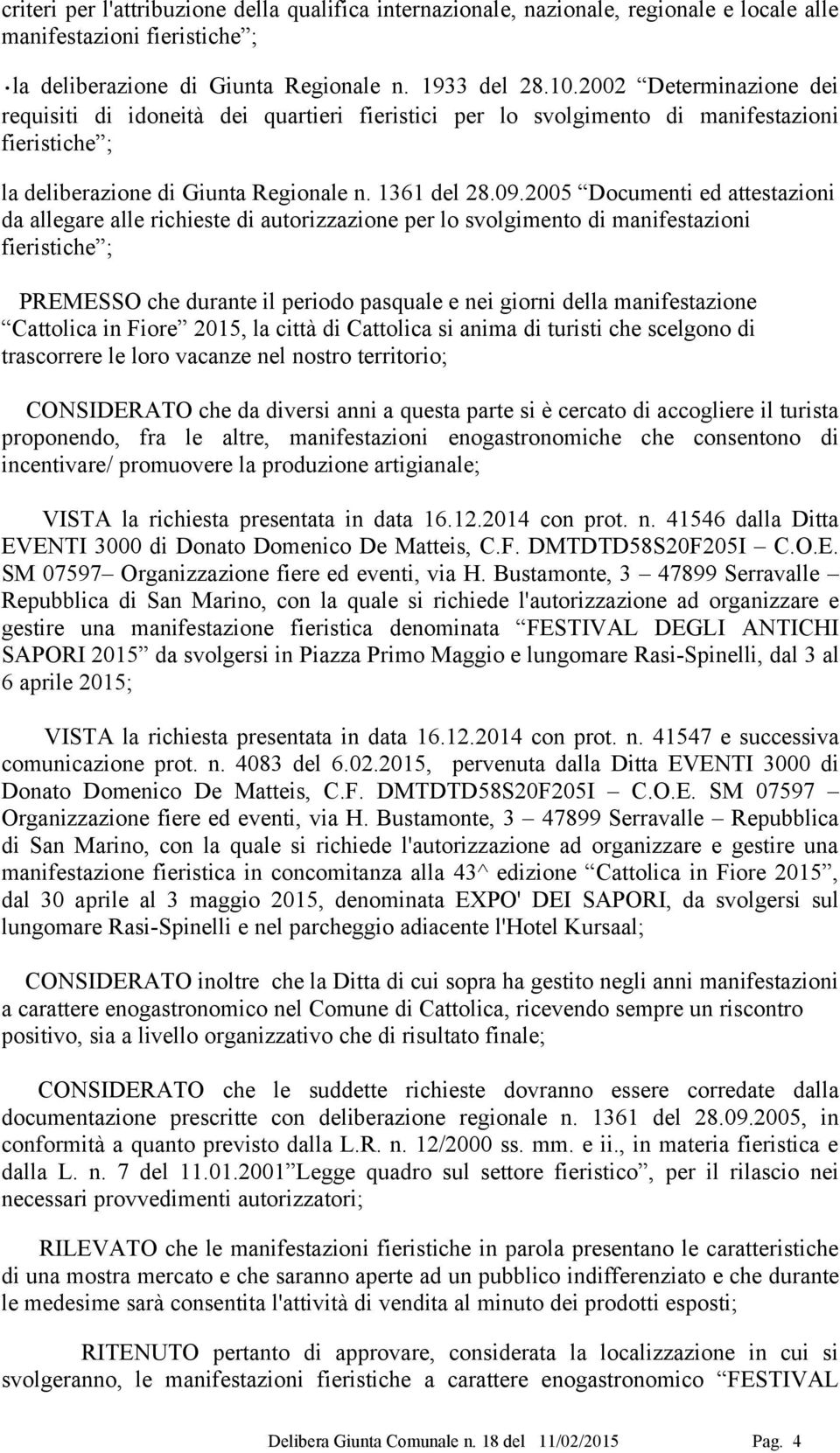 2005 Documenti ed attestazioni da allegare alle richieste di autorizzazione per lo svolgimento di manifestazioni fieristiche ; PREMESSO che durante il periodo pasquale e nei giorni della