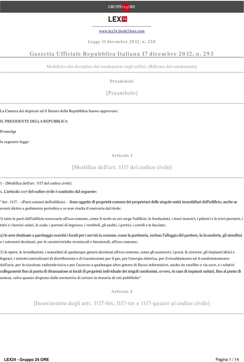 dell'art. 1117 del codice civile] 1 - [Modifica dell'art. 1117 del codice civile] 1. L'articolo 1117 del codice civile è sostituito dal seguente: "Art. 1117. - (Parti comuni dell'edificio).