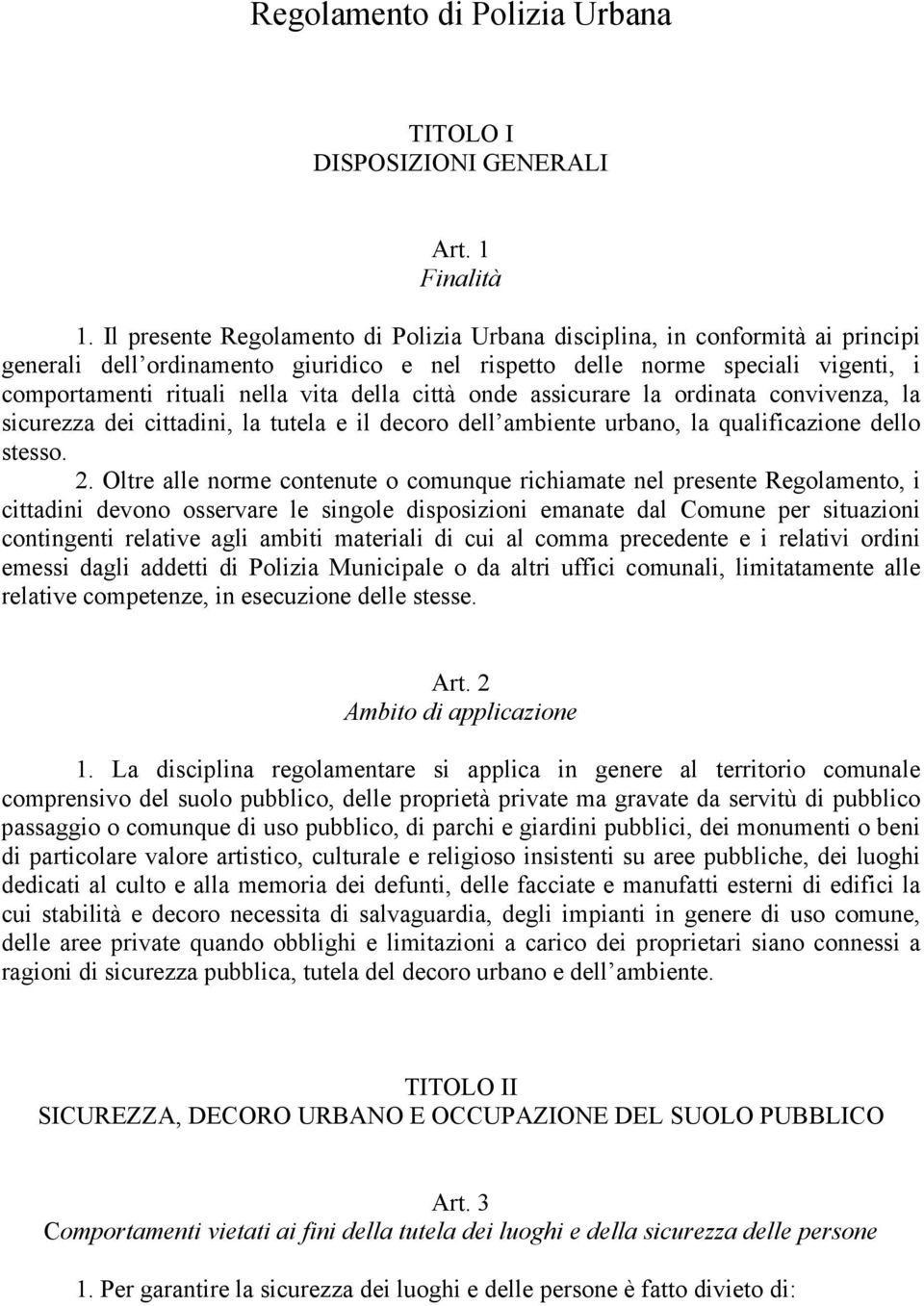 della città onde assicurare la ordinata convivenza, la sicurezza dei cittadini, la tutela e il decoro dell ambiente urbano, la qualificazione dello stesso. 2.