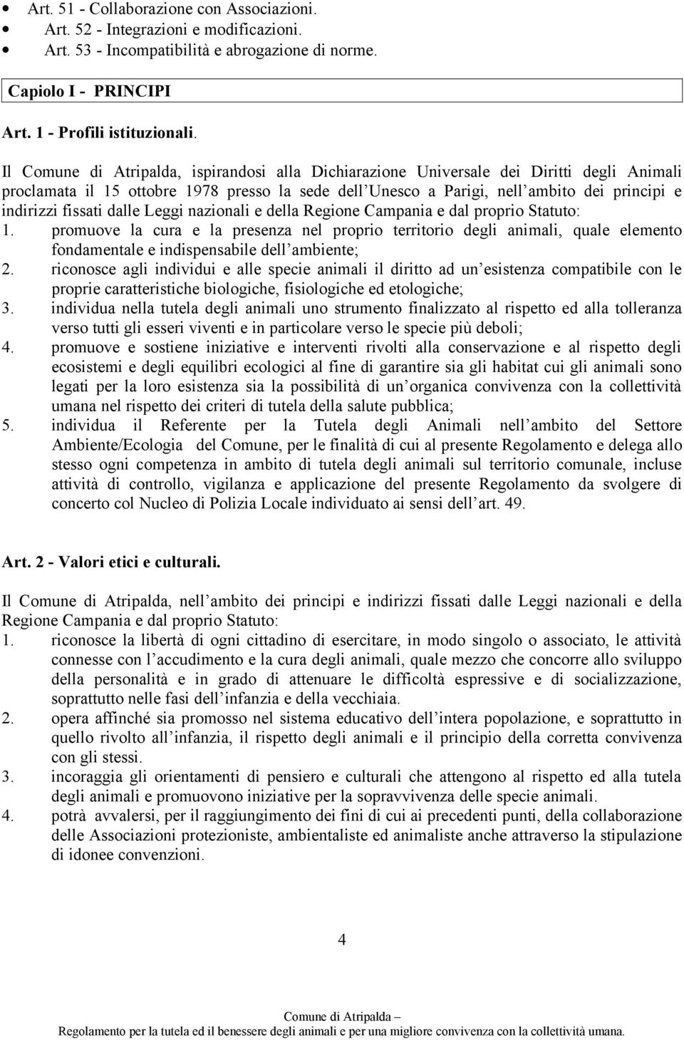 fissati dalle Leggi nazionali e della Regione Campania e dal proprio Statuto: 1.