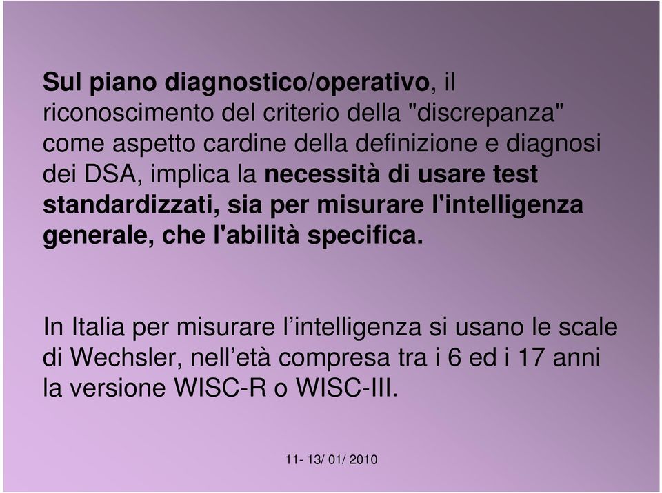 sia per misurare l'intelligenza generale, che l'abilità specifica.