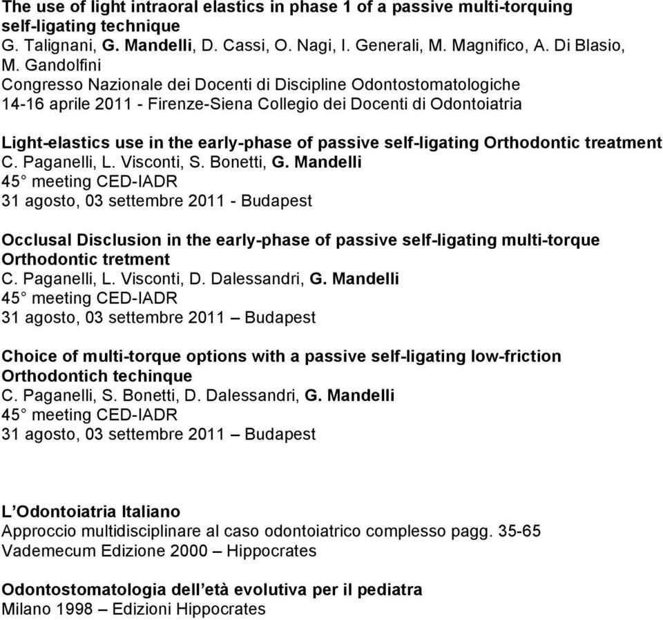 Bonetti, G. Mandelli 45 meeting CED-IADR 31 agosto, 03 settembre 2011 - Budapest Occlusal Disclusion in the early-phase of passive self-ligating multi-torque Orthodontic tretment C. Paganelli, L.