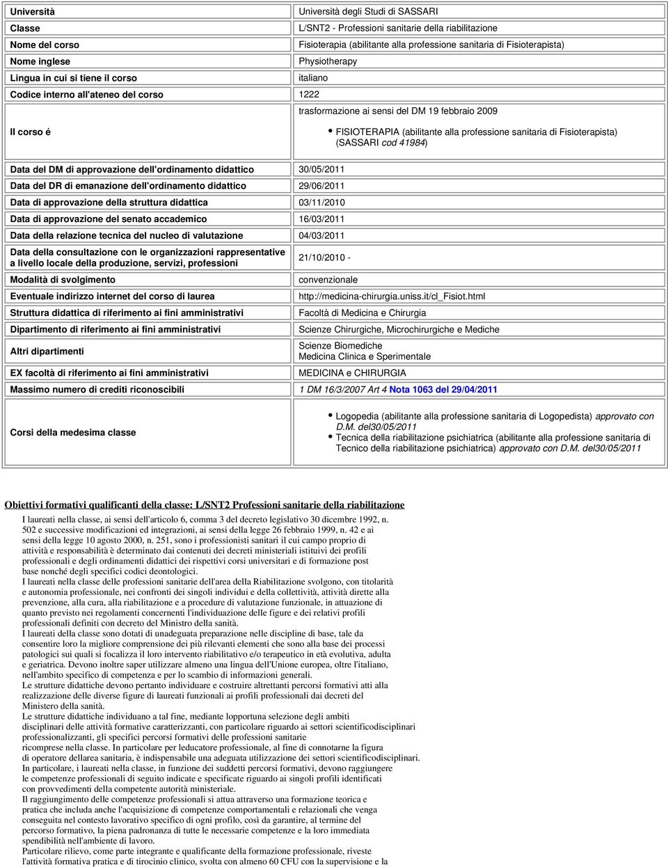 professione sanitaria di Fisioterapista) (SASSARI cod 41984) Data del DM di approvazione dell'ordinamento didattico 30/05/2011 Data del DR di emanazione dell'ordinamento didattico 29/06/2011 Data di