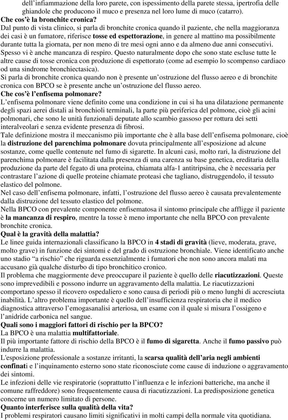 durante tutta la giornata, per non meno di tre mesi ogni anno e da almeno due anni consecutivi. Spesso vi è anche mancanza di respiro.