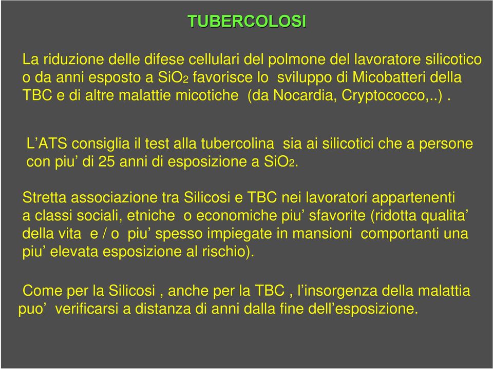 Stretta associazione tra Silicosi e TBC nei lavoratori appartenenti a classi sociali, etniche o economiche piu sfavorite (ridotta qualita della vita e / o piu spesso impiegate