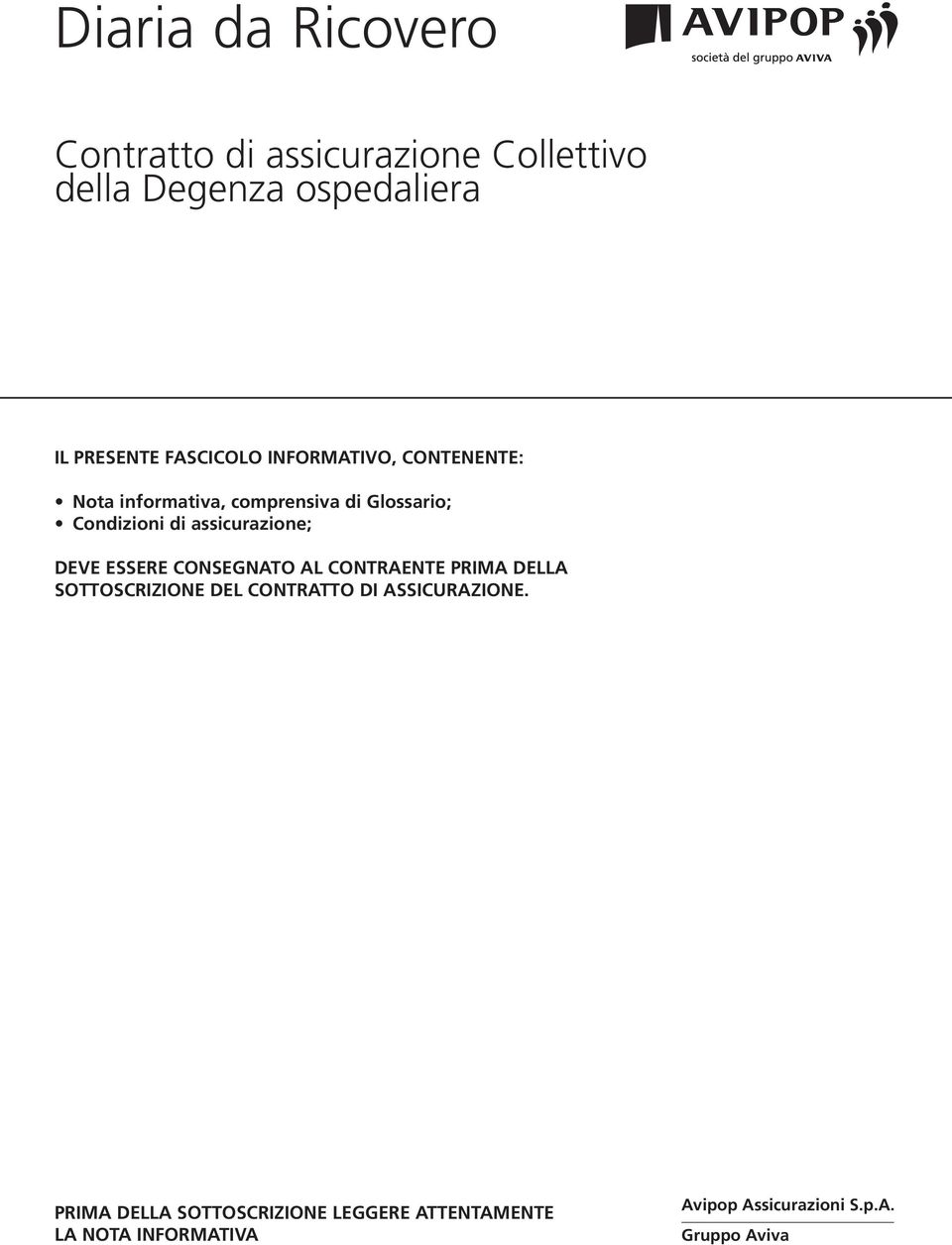 assicurazione; DEVE ESSERE CONSEGNATO AL CONTRAENTE PRIMA DELLA SOTTOSCRIZIONE DEL contratto DI