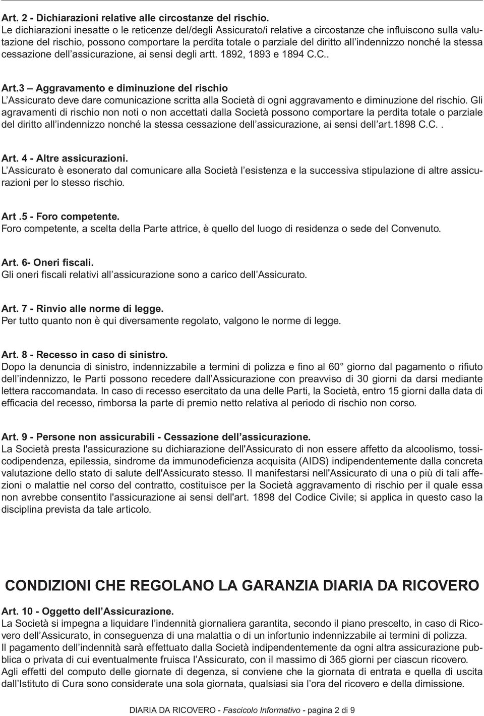 indennizzo nonché la stessa cessazione dell assicurazione, ai sensi degli artt. 1892, 1893 e 1894 C.C.. Art.