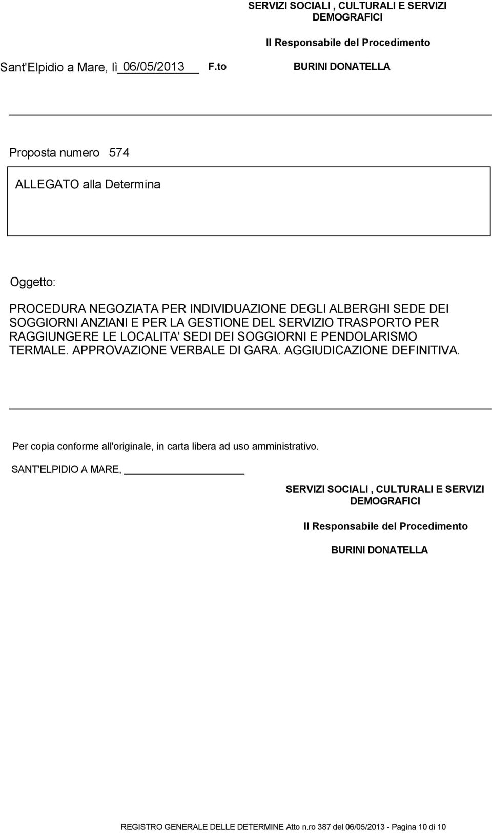 INDIVIDUAZIONE DEGLI ALBERGHI SEDE DEI SOGGIORNI ANZIANI E PER LA GESTIONE DEL SERVIZIO TRASPORTO PER RAGGIUNGERE LE LOCALITA' SEDI DEI SOGGIORNI E PENDOLARISMO TERMALE.