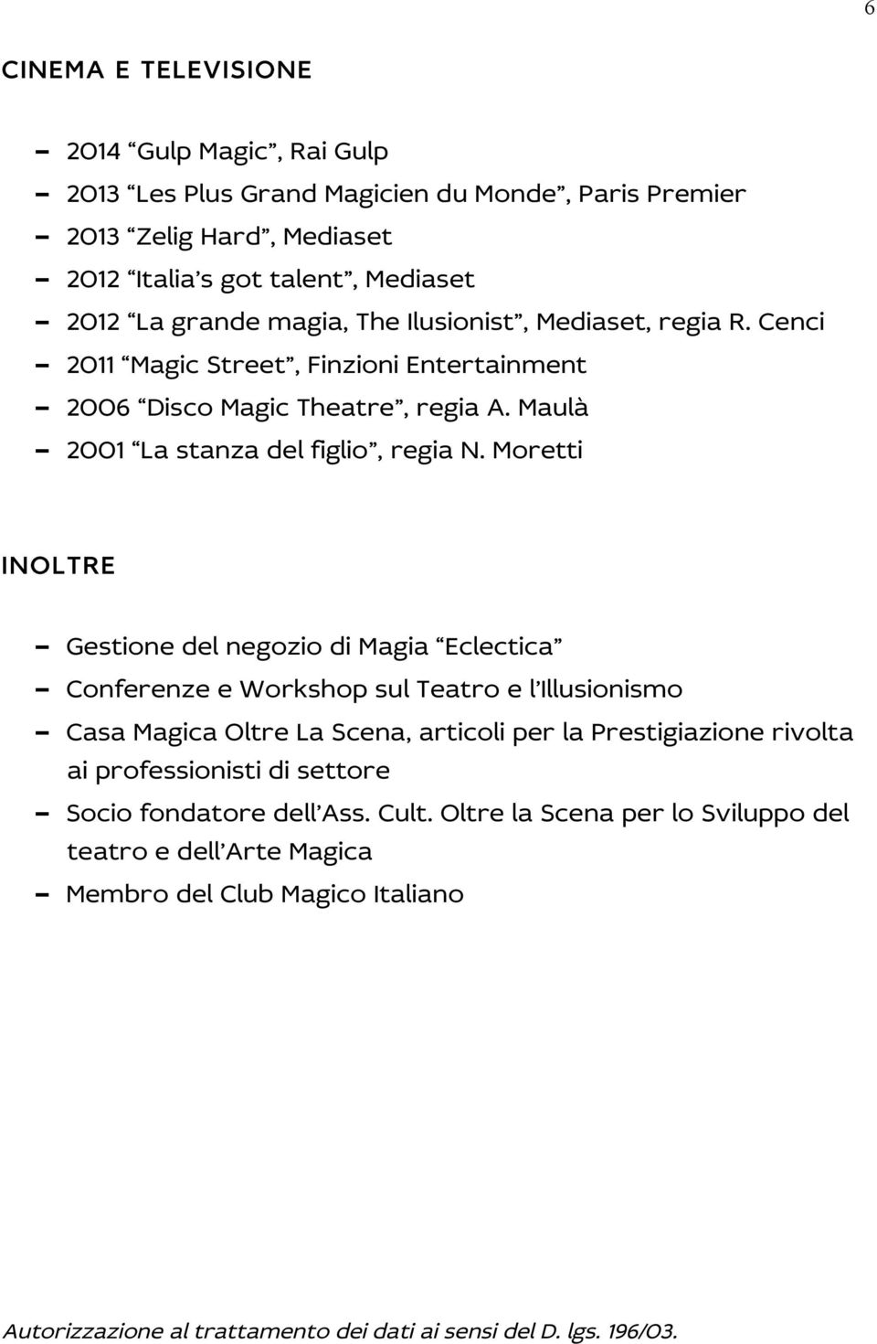 Moretti INOLTRE - Gestione del negozio di Magia Eclectica - Conferenze e Workshop sul Teatro e l Illusionismo - Casa Magica Oltre La Scena, articoli per la Prestigiazione rivolta ai