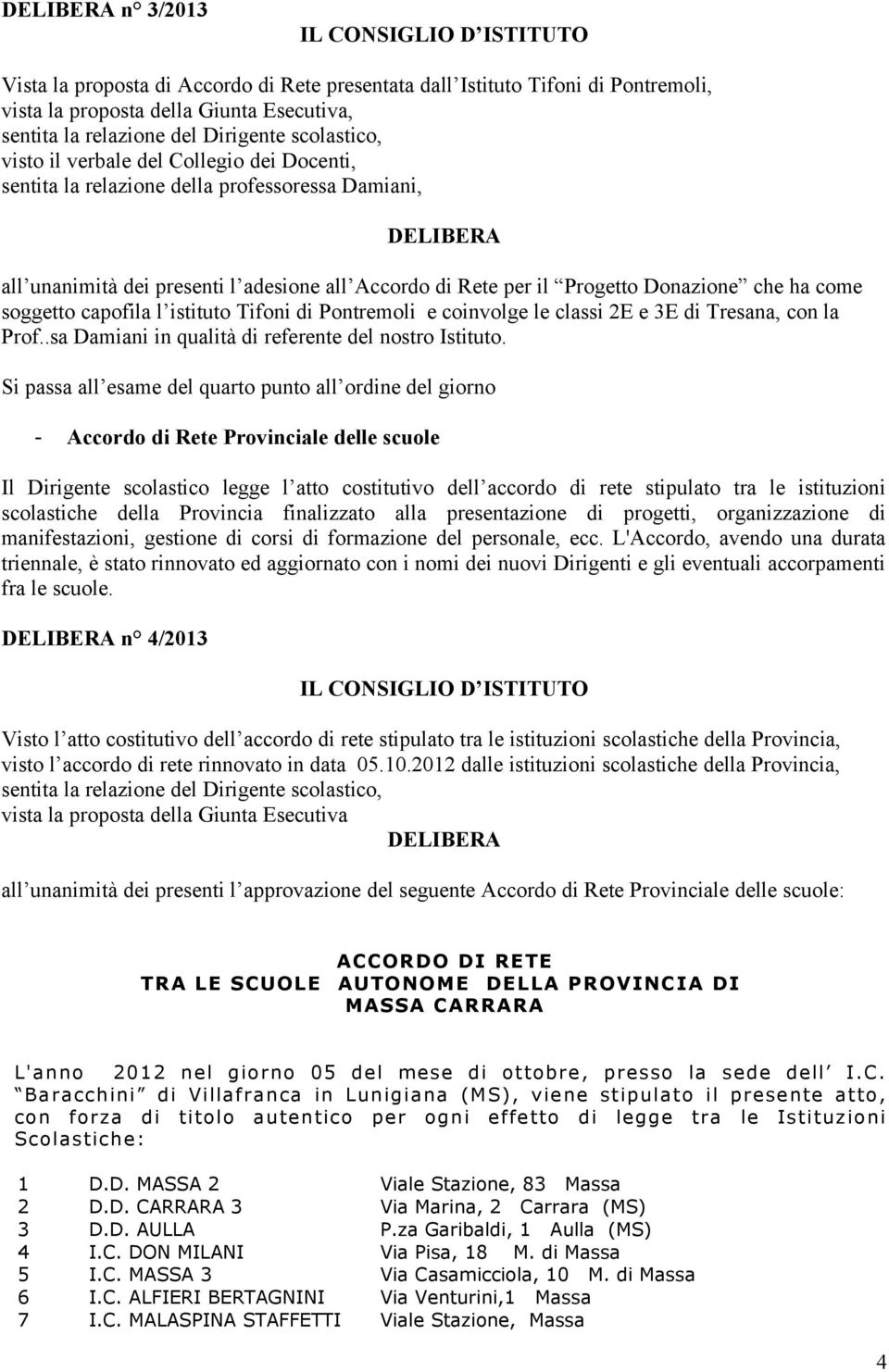 istituto Tifoni di Pontremoli e coinvolge le classi 2E e 3E di Tresana, con la Prof..sa Damiani in qualità di referente del nostro Istituto.